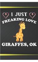 I Just Freaking Love Giraffes Ok: 110 Blank Lined Papers - 6x9 Personalized Customized Giraffe Composition Notebook Journal Gift For Giraffe Owners and Lovers