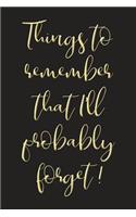 Things To Remember That I'll Probably Forget