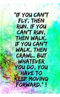 If you can't fly, then run. If you can't run, then walk.: Motivational Notebook, Journal, Diary, 110 Pages, Blank, 6x9