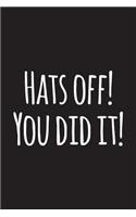 Hats Off! You Did It!: College Graduation Journal, Graduate Notebook, Congratulations Gift