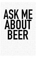 Ask Me about Beer: A 6x9 Inch Matte Softcover Notebook Journal with 120 Blank Lined Pagess and an Funny Brewmaster Cover Slogan