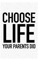 Choose Life Your Parents Did