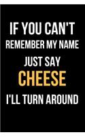 If You Can't Remember My Name Just Say Cheese I'll Turn Around: Blank Line Journal