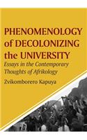 Phenomenology of Decolonizing the University: Essays in the Contemporary Thoughts of Afrikology
