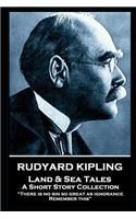 Rudyard Kipling - Land & Sea Tales: There is no sin so great as ignorance. Remember this