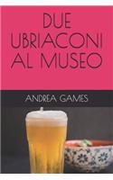 Due Ubriaconi Al Museo