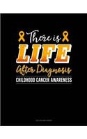 There Is Life After Diagnosis - Childhood Cancer Awareness: Unruled Composition Book