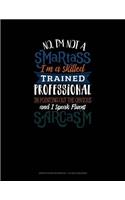 No I'm Not a Smartass I'm a Skilled Trained Professional in Pointing Out the Obvious and I Speak Fluent Sarcasm: Graph Paper Notebook - 1/2 Inch Squares