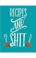 Recipes and Shit: Blank Recipe Cookbook 150 Pages 8.5 X 11