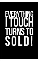 Everything I Touch Turns to Sold!: A Wide Ruled Notebook/Journal