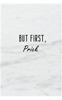 But First, Prick: A 6x9 Inch Matte Soft Cover Blood Sugar Log Book with 120 Lined Pages. Ideal for Those with Diabetes and Those Who Need to Test and Keep Track of Bl