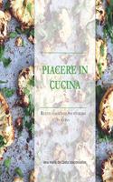 Piacere in Cucina: Ricette collaudate per chi vuole anche solo divertirsi in cucina