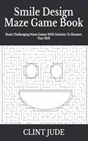 Smile Design Maze Game Book: Brain Challenging Maze Games With Solution To Sharpen Your Skill