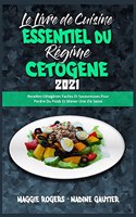 Le Livre De Cuisine Essentiel Du Régime Cétogène 2021: Recettes Cétogènes Faciles Et Savoureuses Pour Perdre Du Poids Et Mener Une Vie Saine (The Essential Keto Diet Cookbook 2021) (French Version)