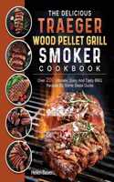 Delicious Traeger Wood Pellet Grill And Smoker Cookbook
