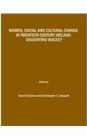 Women, Social and Cultural Change in Twentieth Century Ireland: Dissenting Voices?