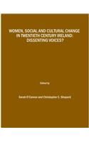 Women, Social and Cultural Change in Twentieth Century Ireland: Dissenting Voices?