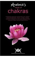 Avalonia's Book of Chakras: A Practical Manual for working with your Chakras using Aromatherapy, Colours, Crystals, Mantra and Meditation to work with your body's Natural Energ