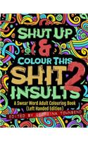 Shut Up & Colour This Shit 2: INSULTS (Left-Handed Edition)): A Swear Word Adult Colouring Book