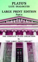 Plato's Late Dialogues - LARGE PRINT Edition - Part 2 - The Complete Plato Collection