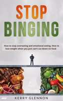 Stop Binging: How to stop overeating, emotional eating, and lose weight when you are obsessed with food.