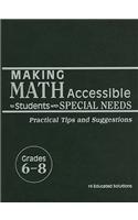 Making Math Accessible to Students with Special Needs, Grades 6-8: Practical Tips and Suggestions