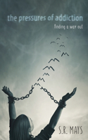 Pressures of Addiction Finding A Way Out