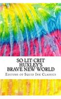 So Lit-Crit Huxley's Brave New World