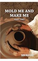 Mold Me and Make Me, Part Two