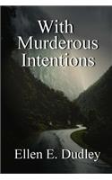 With Murderous Intentions.