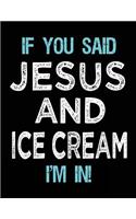 If You Said Jesus And Ice Cream I'm In: Blank Sketch, Draw and Doodle Book