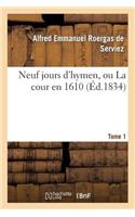 Neuf Jours d'Hymen, Ou La Cour En 1610. Tome 1