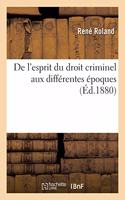 de l'Esprit Du Droit Criminel Aux Différentes Époques Dans l'Antiquité, Dans Les Temps Modernes