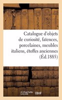 Catalogue d'Objets de Curiosité, Faïences, Porcelaines, Meubles Italiens, Étoffes Anciennes