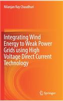 Integrating Wind Energy to Weak Power Grids Using High Voltage Direct Current Technology