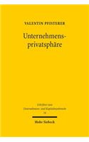 Unternehmensprivatsphare: Verfassungsrechtliche Grenzen Der Pflichtpublizitat Im Europaischen Unternehmensrecht - Eine Studie Mit Vergleichenden Bezugen Zum Recht Der Vereini