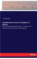 Complimentary Dinner to Stephen N. Gifford: Clerk of the Massachusetts Senate - In Honor of his Twenty-Five Years' Service in that Capacity.