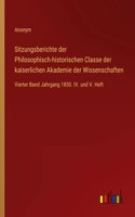 Sitzungsberichte der Philosophisch-historischen Classe der kaiserlichen Akademie der Wissenschaften: Vierter Band Jahrgang 1850. IV. und V. Heft