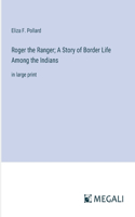 Roger the Ranger; A Story of Border Life Among the Indians