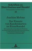 Der Einsatz Von Kundenkarten Im Einzelhandel: Konzeptionelle Und Praktische Probleme Kartengestuetzter Kundeninformationssysteme Und Kundenbindungsstrategien Im Stationaeren Einzelhandel