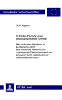 Kritische Periode oder altersspezifischer Antrieb: Was erklaert den Altersfaktor im Zweitspracherwerb?- Eine empirische Fallstudie zum ungesteuerten Zweitspracherwerb des Deutschen durch russische Le