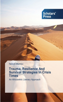Trauma, Resilience And Survival Strategies In Crisis Times