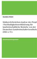 Stärken-Schwächen-Analyse des Projektes Nachhaltigkeitszertifizierung für landwirtschaftliche Betriebe von der Deutschen Landwirtschafts-Gesellschaft (DLG e.V.): (German)