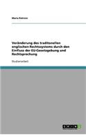 Veränderung des traditonellen englischen Rechtssystems durch den Einfluss der EU-Gesetzgebung und Rechtsprechung