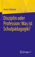 Disziplin Oder Profession: Was Ist Schulpädagogik?