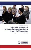 Cognitive Models Of Listening Comprehension A Study In Videogogy