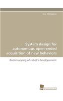 System Design for Autonomous Open-Ended Acquisition of New Behaviors