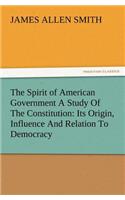 Spirit of American Government a Study of the Constitution