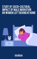 Women in Homeland Study of Socio Cultural Impact of Male Migration on Left Behind Women in Junpur District
