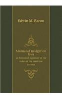 Manual of navigation laws an historical summary of the codes of the maritime nations: (English)
